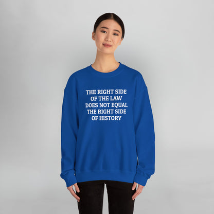 The Right Side of the Law Does Not Equal The Right Side of History Sweatshirt