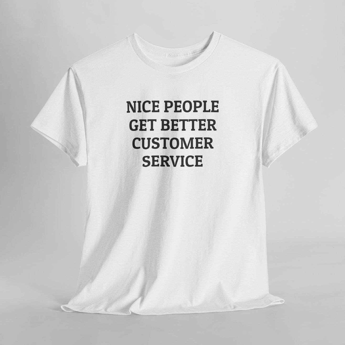 Nice People Get Better Customer Service Tee