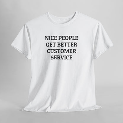 Nice People Get Better Customer Service Tee