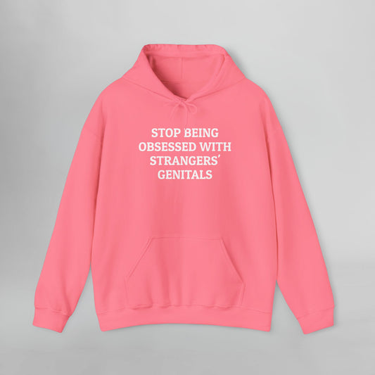 Stop Being Obsessed With Strangers' Genitals Hoodie