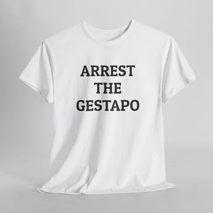 Arrest the Gestapo Tee