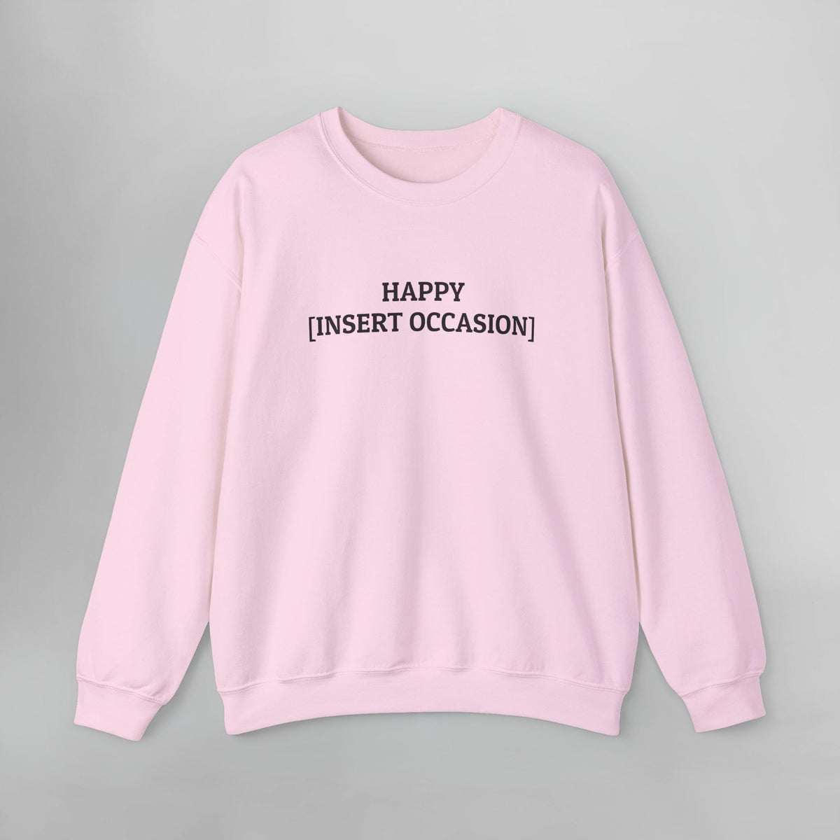 Happy [Insert Occasion] Sweatshirt