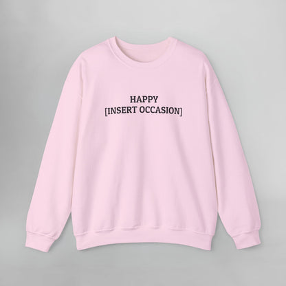 Happy [Insert Occasion] Sweatshirt