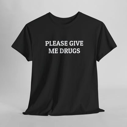 Please Give Me Drugs Tee