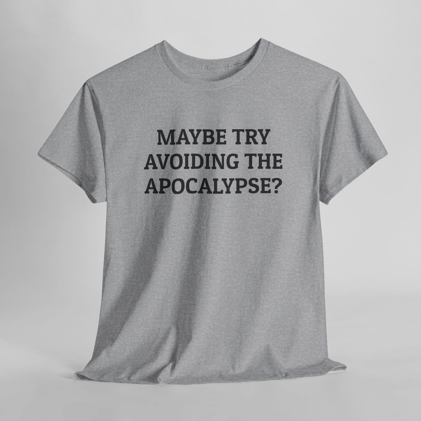Maybe Try Avoiding the Apocalypse? Tee