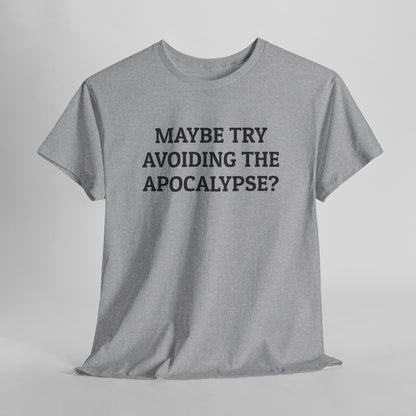 Maybe Try Avoiding the Apocalypse? Tee