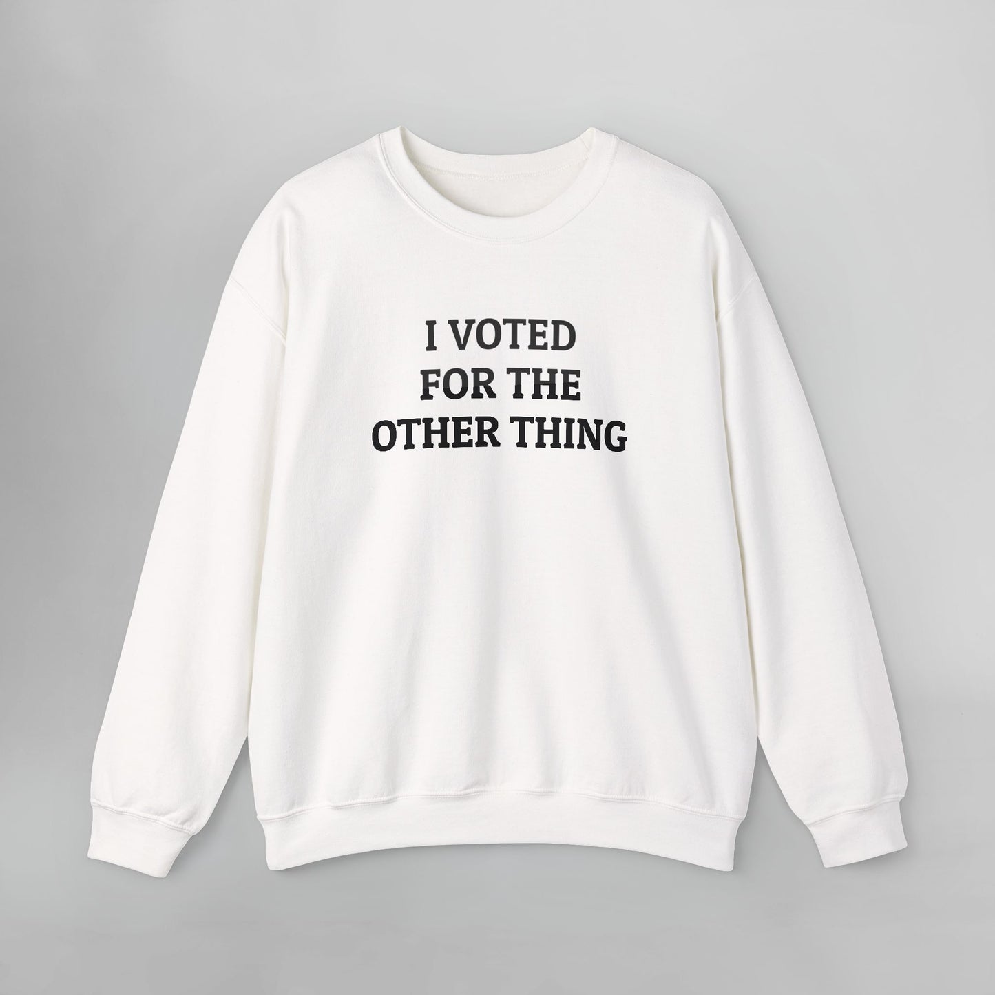 I Voted for the Other Thing Sweatshirt