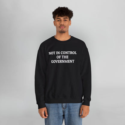 Not In Control of the Government Sweatshirt