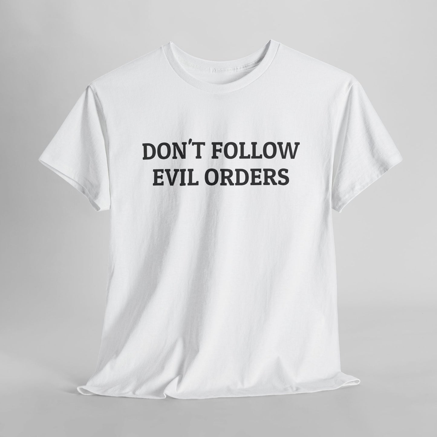 Don't Follow Evil Orders Tee