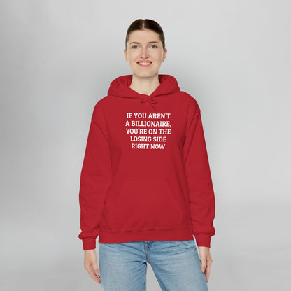 If You Aren't a Billionaire, You're On the Losing Side Right Now Hoodie