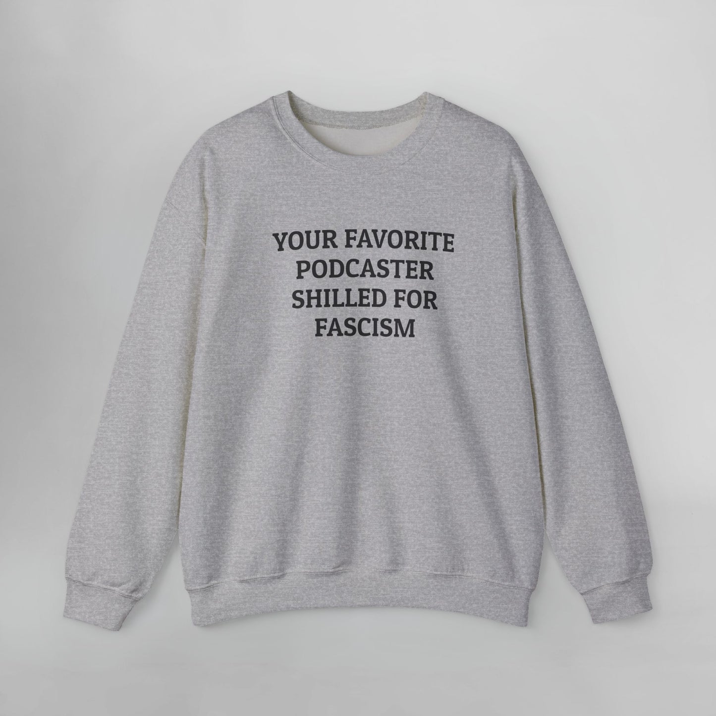 Your Favorite Podcaster Shilled for Fascism Sweatshirt