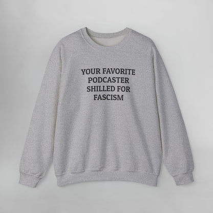 Your Favorite Podcaster Shilled for Fascism Sweatshirt