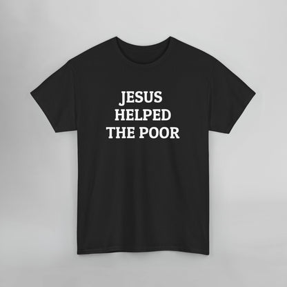 Jesus Helped the Poor Tee