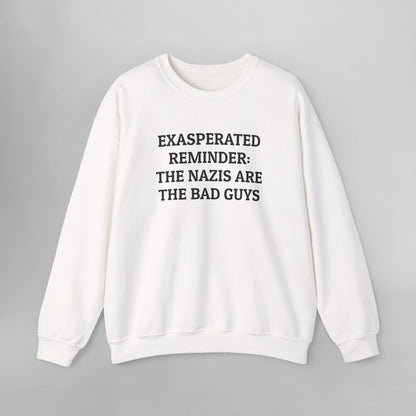 Exasperated Reminder: The Nazis are the Bad Guys Sweatshirt