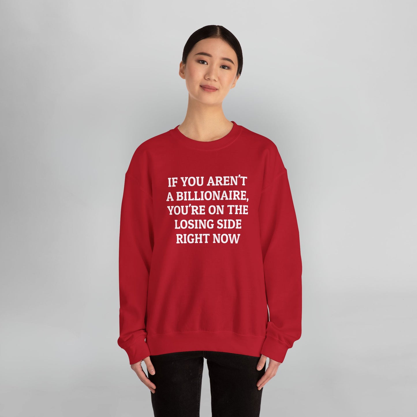 If You Aren't a Billionaire, You're On the Losing Side Right Now Sweatshirt
