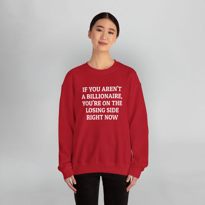 If You Aren't a Billionaire, You're On the Losing Side Right Now Sweatshirt