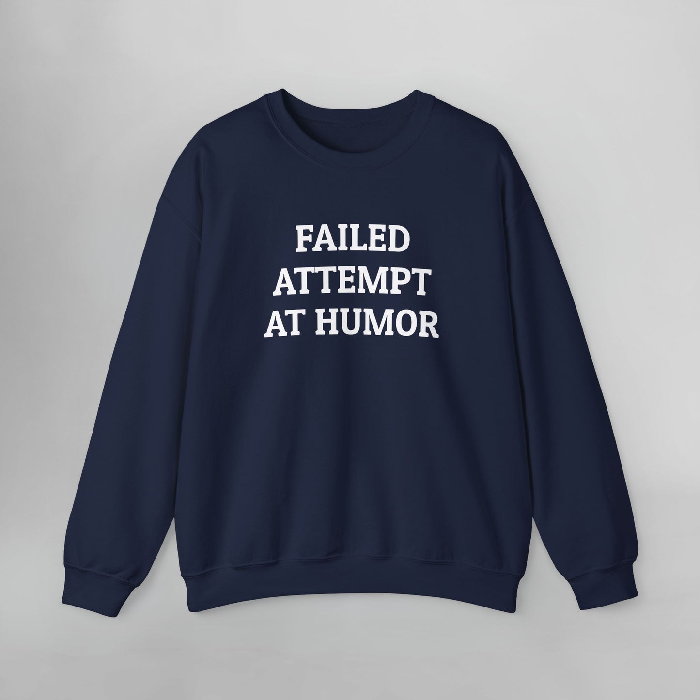 Failed Attempt at Humor Sweatshirt