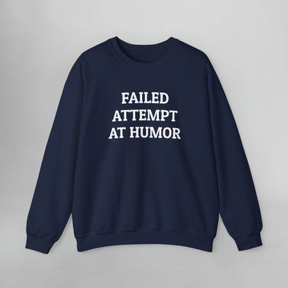 Failed Attempt at Humor Sweatshirt