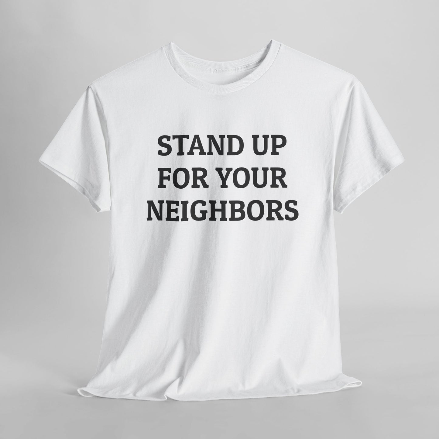 Stand Up for Your Neighbors Tee