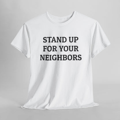 Stand Up for Your Neighbors Tee