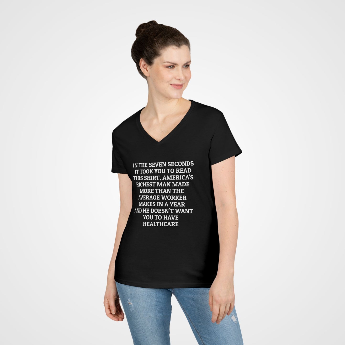 In the Seven Seconds It Took You To Read This Shirt, America's Richest Man Made More than the Average Worker Makes In a Year And He Doesn't Want You to Have Healthcare Women's V-Neck Tee