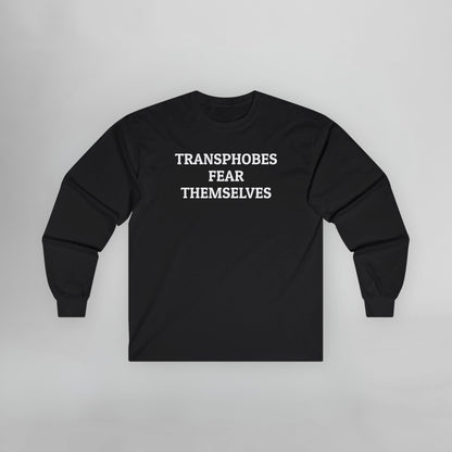 Transphobes Fear Themselves Long Sleeve Tee