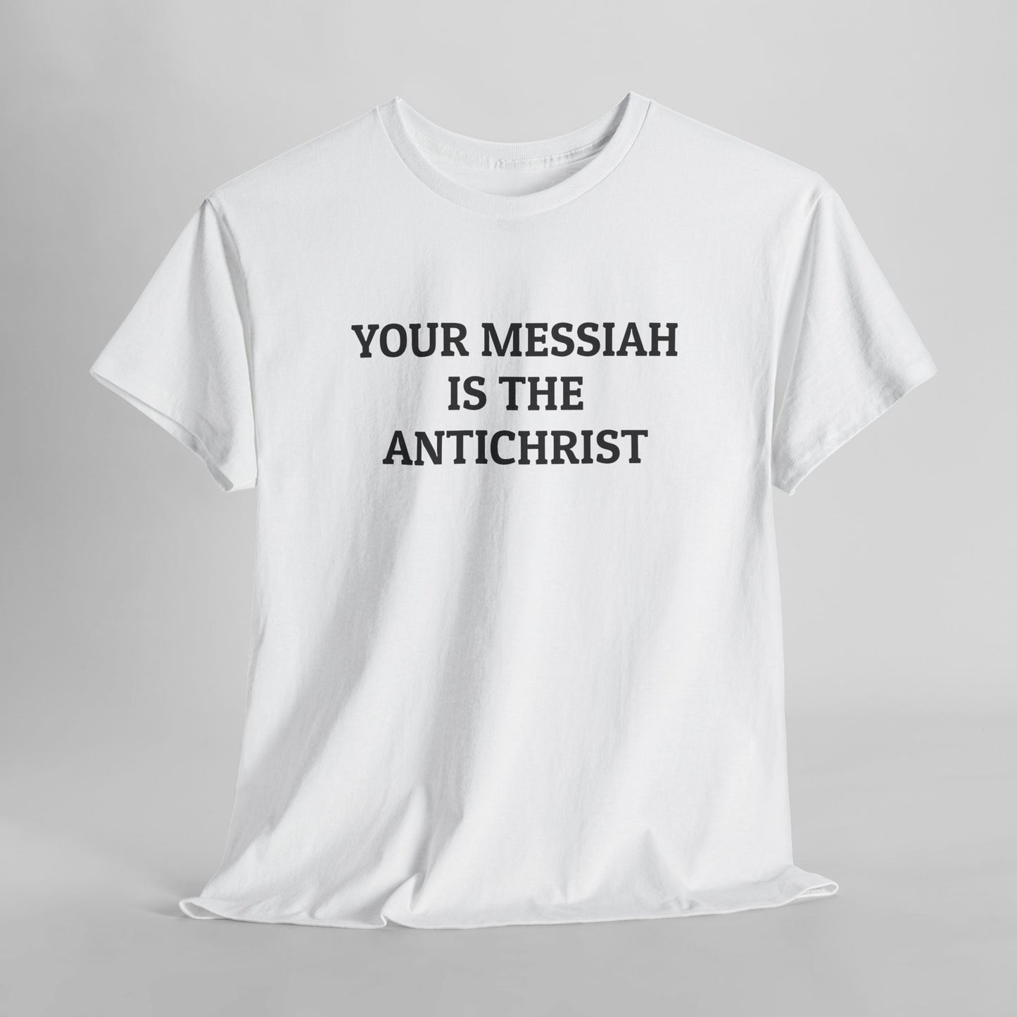 Your Messiah Is the Antichrist Tee