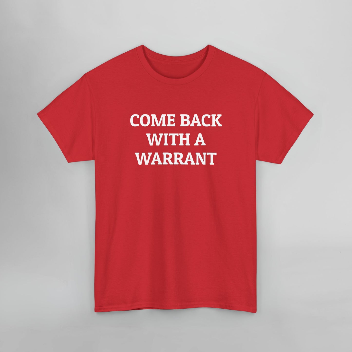 Come Back With a Warrant Tee