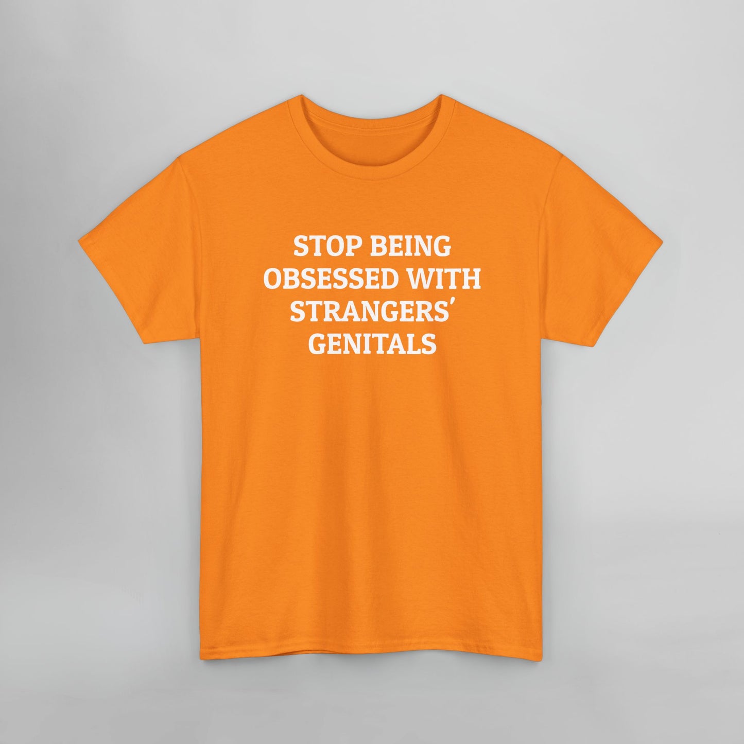 Stop Being Obsessed With Strangers' Genitals Tee