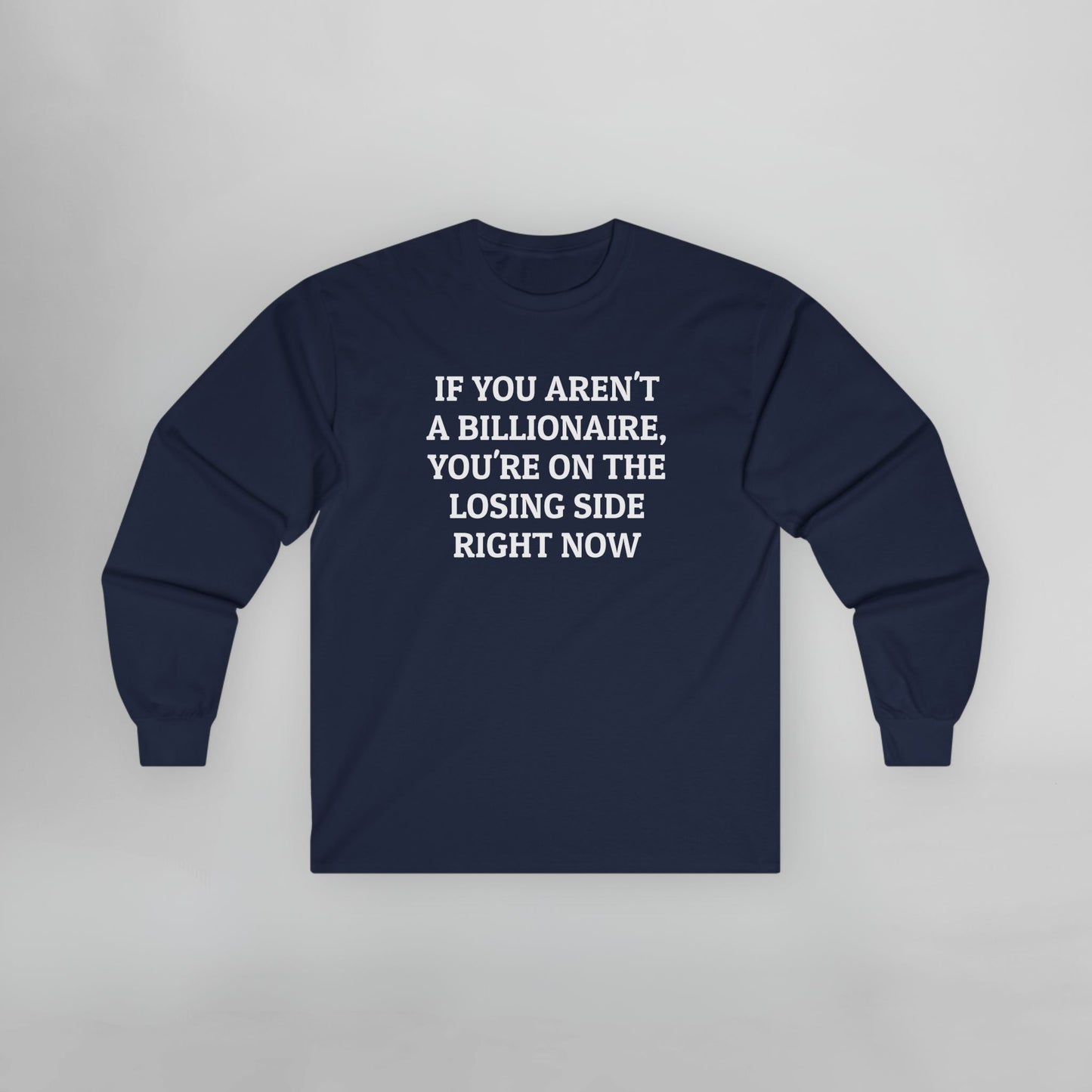 If You Aren't a Billionaire, You're On the Losing Side Right Now Long Sleeve Tee