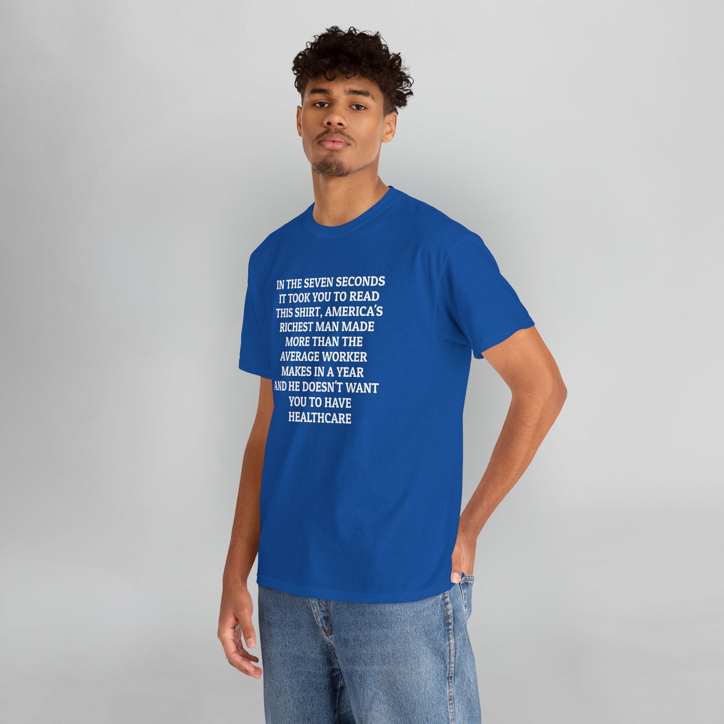 In the Seven Seconds It Took You To Read This Shirt, America's Richest Man Made More than the Average Worker Makes In A Year And He Doesn't Want You to Have Healthcare Tee