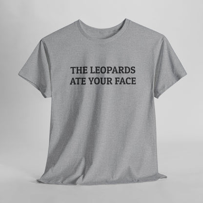 The Leopards Ate Your Face Tee