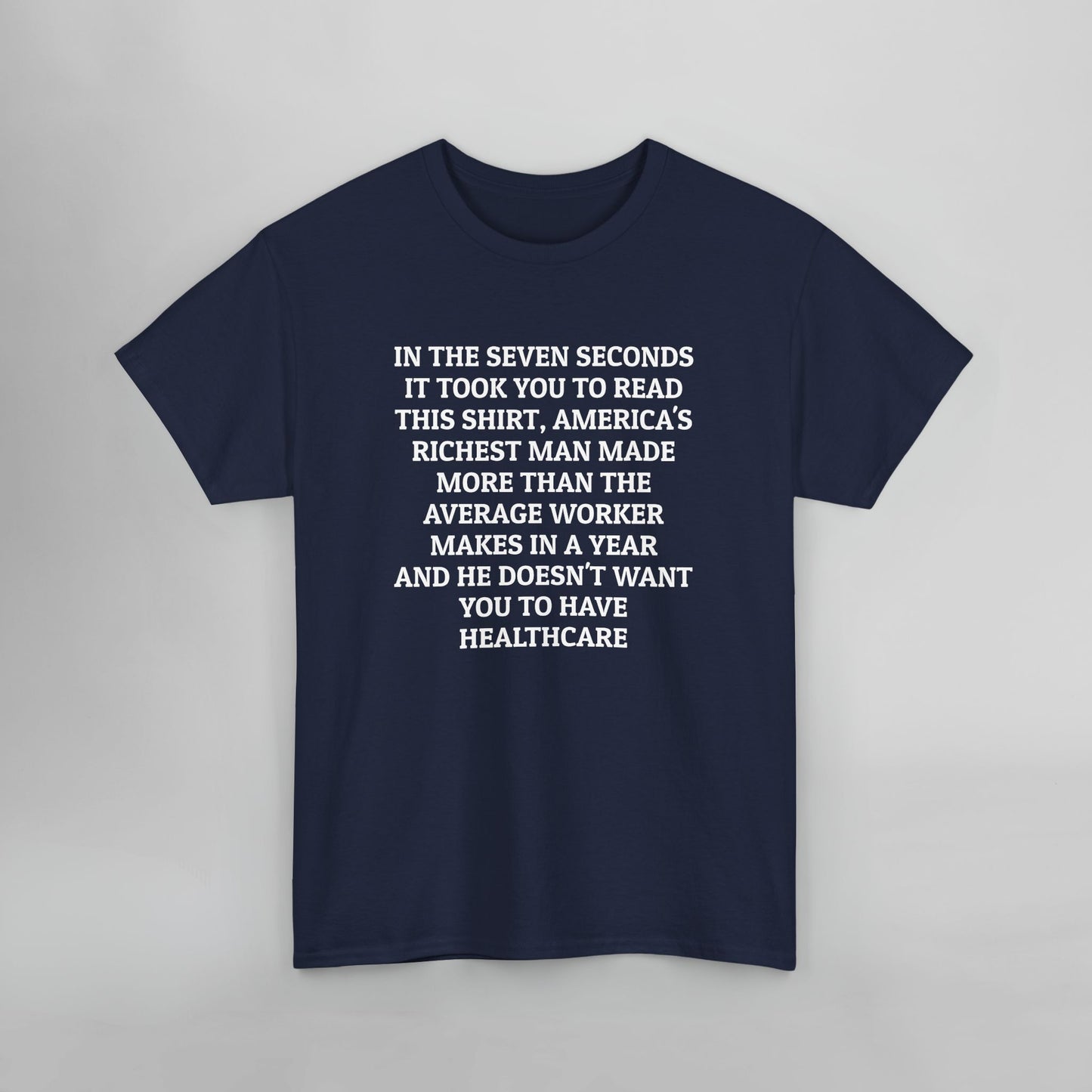 In the Seven Seconds It Took You To Read This Shirt, America's Richest Man Made More than the Average Worker Makes In A Year And He Doesn't Want You to Have Healthcare Tee