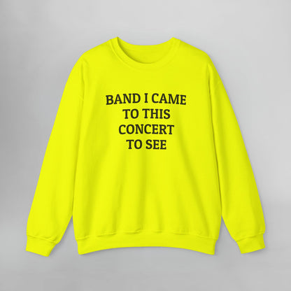 Band I Came to This Concert to See Sweatshirt
