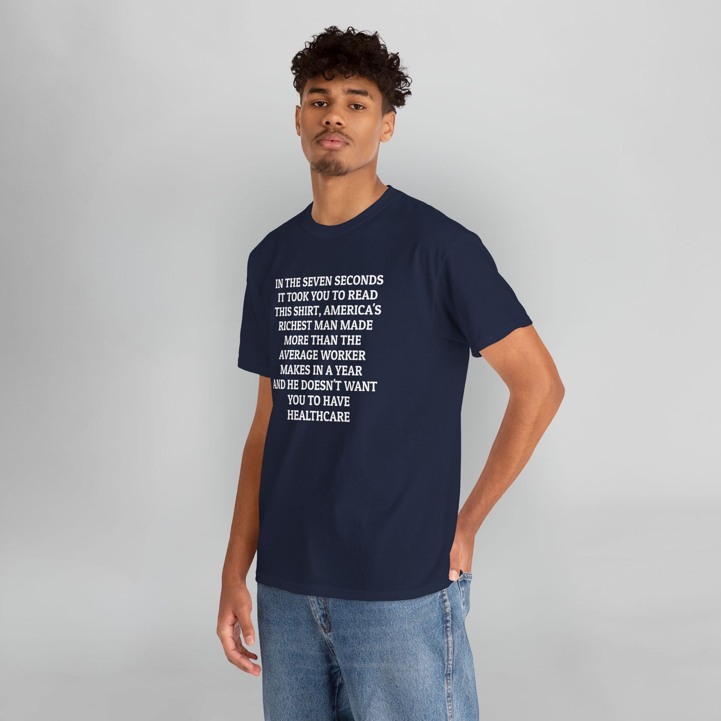 In the Seven Seconds It Took You To Read This Shirt, America's Richest Man Made More than the Average Worker Makes In A Year And He Doesn't Want You to Have Healthcare Tee