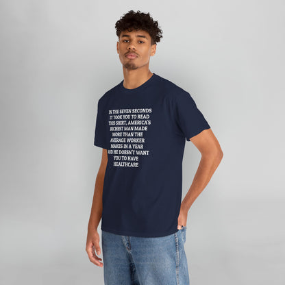 In the Seven Seconds It Took You To Read This Shirt, America's Richest Man Made More than the Average Worker Makes In A Year And He Doesn't Want You to Have Healthcare Tee