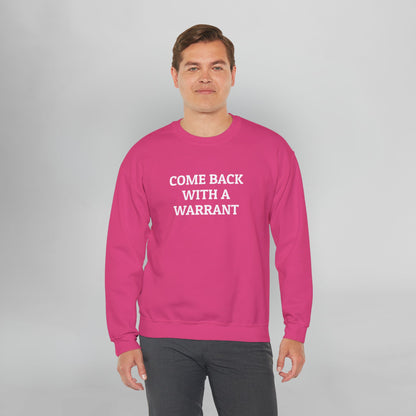 Come Back With a Warrant Sweatshirt
