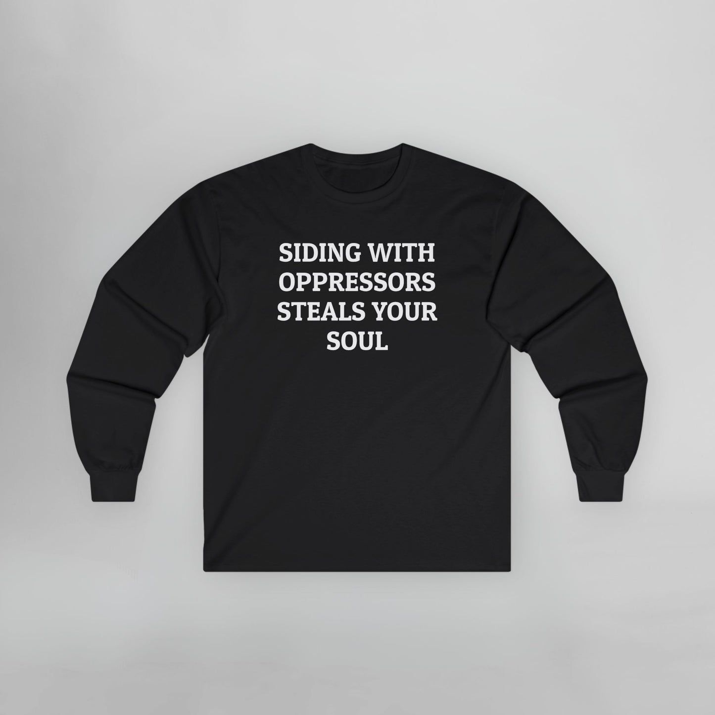 Siding With Oppressors Steals Your Soul Long Sleeve Tee