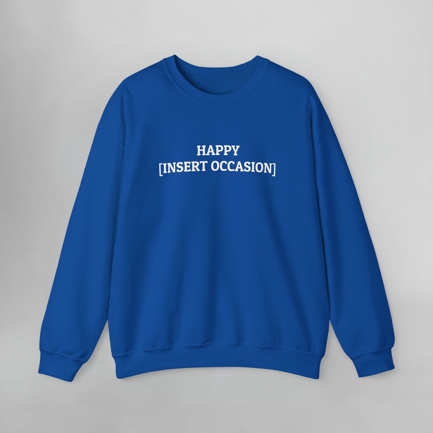Happy [Insert Occasion] Sweatshirt
