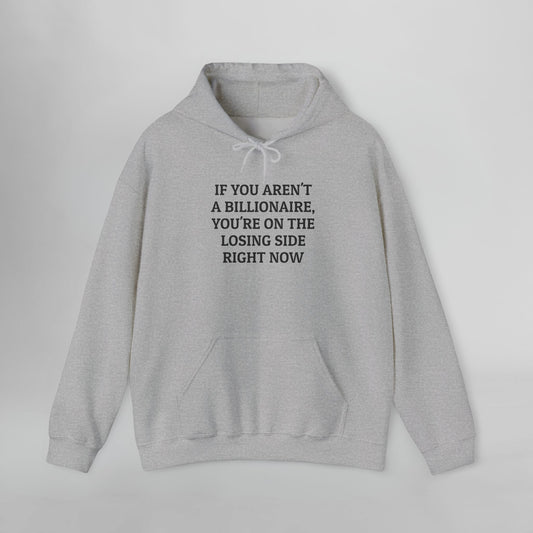 If You Aren't a Billionaire, You're On the Losing Side Right Now Hoodie