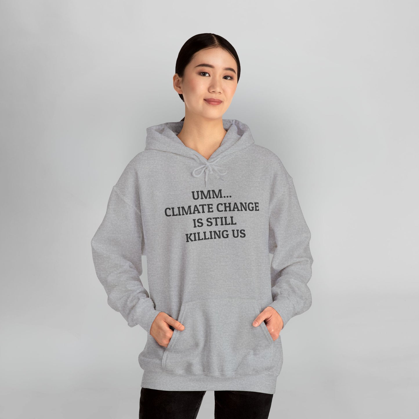 Umm... Climate Change Is Still Killing Us Hoodie