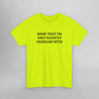 Band That I'm Only Slightly Familiar With Tee