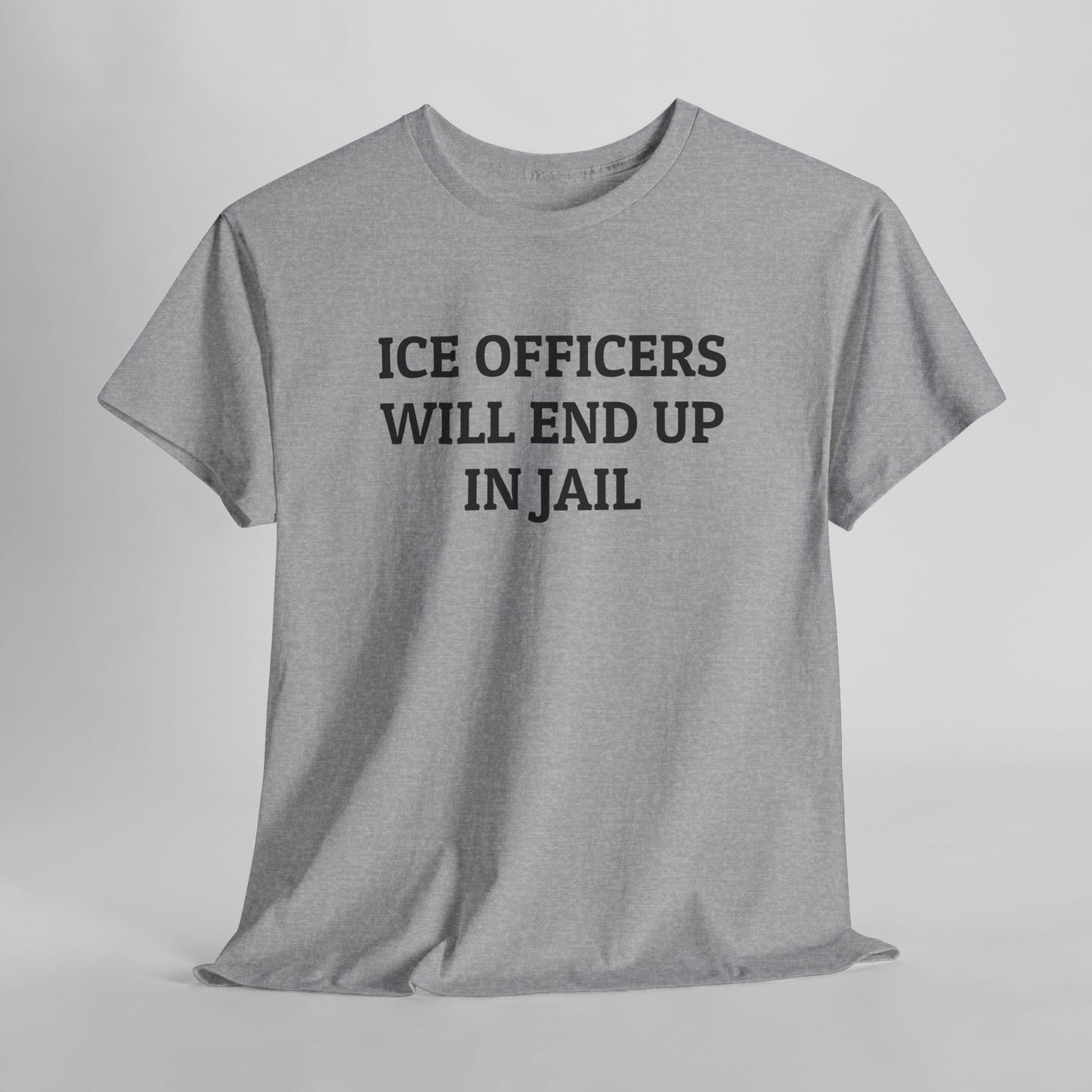 ICE Officers Will End Up In Jail Tee