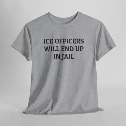 ICE Officers Will End Up In Jail Tee