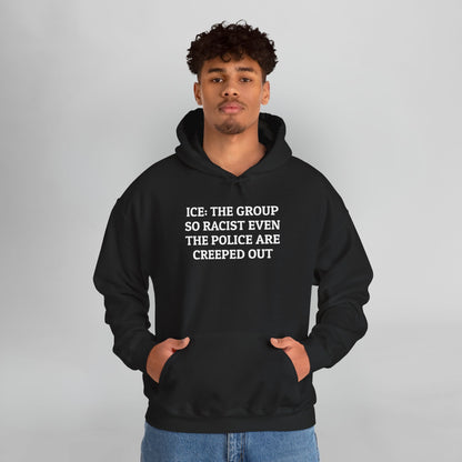 ICE: The Group So Racist Even the Police Are Creeped Out Hoodie
