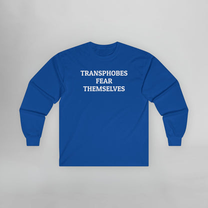 Transphobes Fear Themselves Long Sleeve Tee