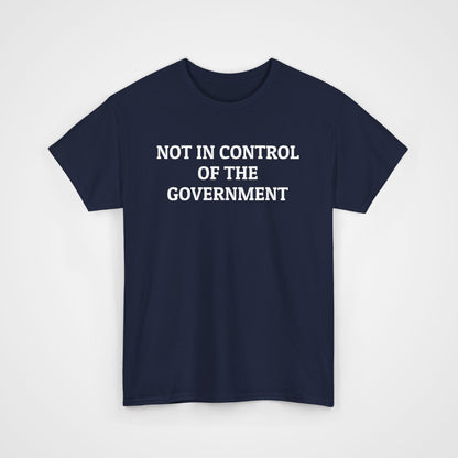 Not In Control of the Government Tee