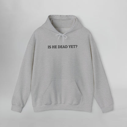 Is He Dead Yet Hoodie
