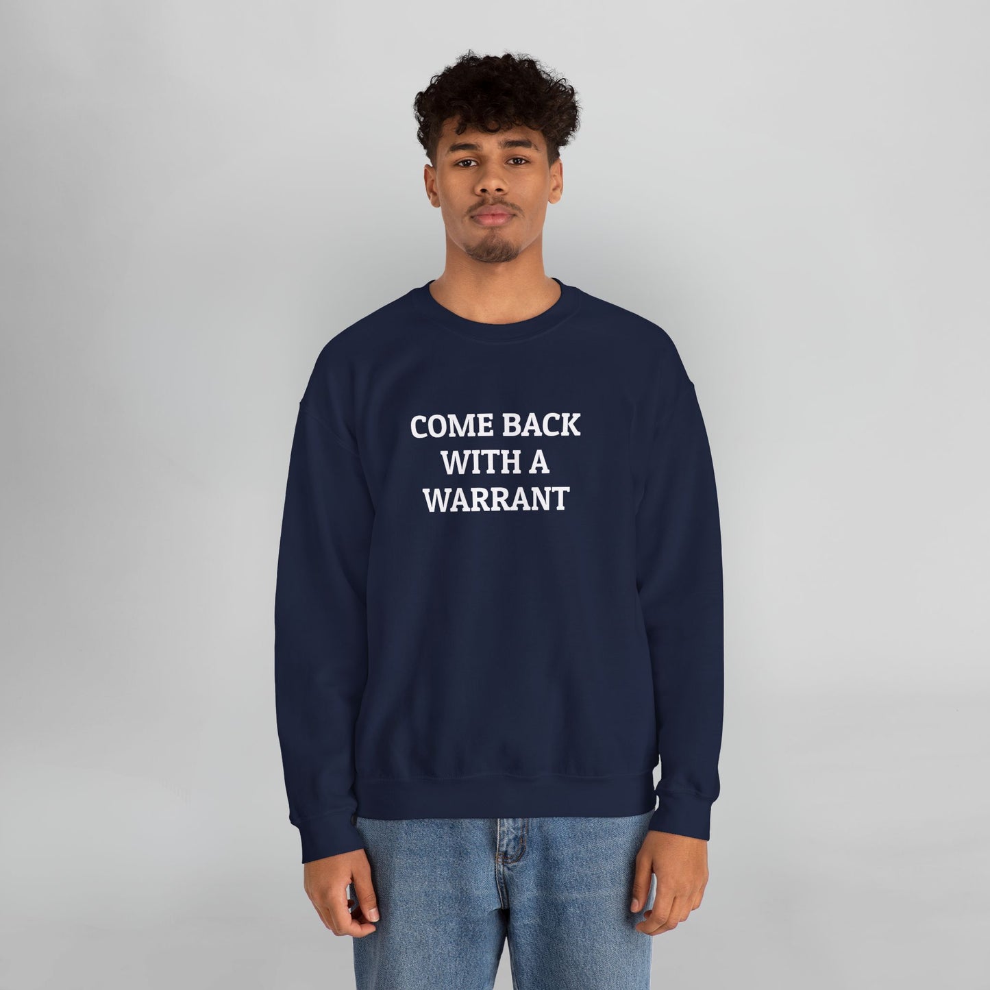 Come Back With a Warrant Sweatshirt
