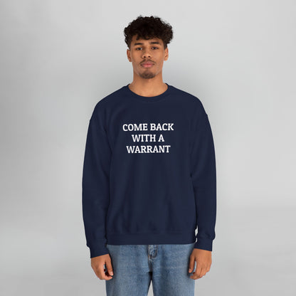 Come Back With a Warrant Sweatshirt
